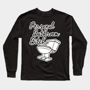 Personal Bathroom Bitch Long Sleeve T-Shirt
